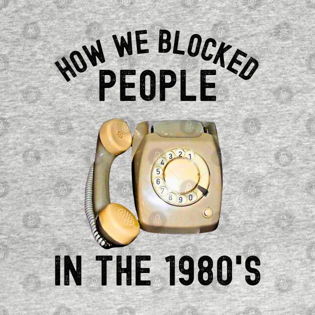 How We Blocked People In The 1980s by Xtian Dela ✅